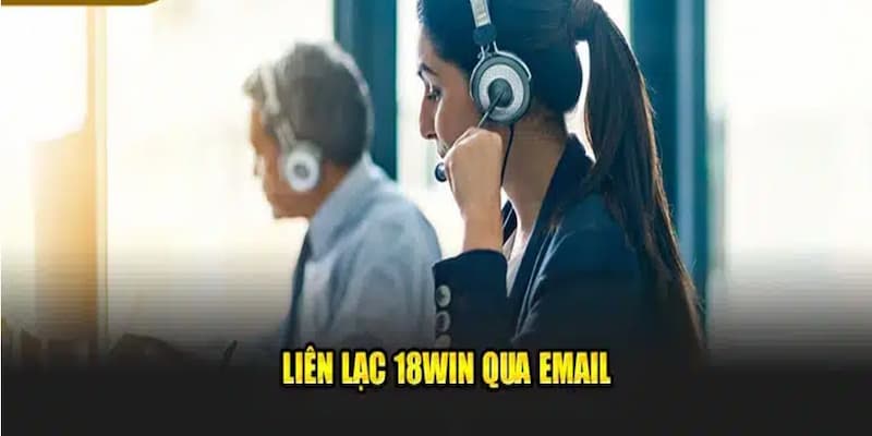 Phương thức liên hệ đến chuyên viên CSKH 18WIN qua email