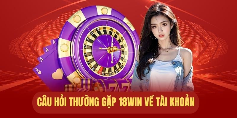 Những câu hỏi thường gặp về tài khoản cá cược