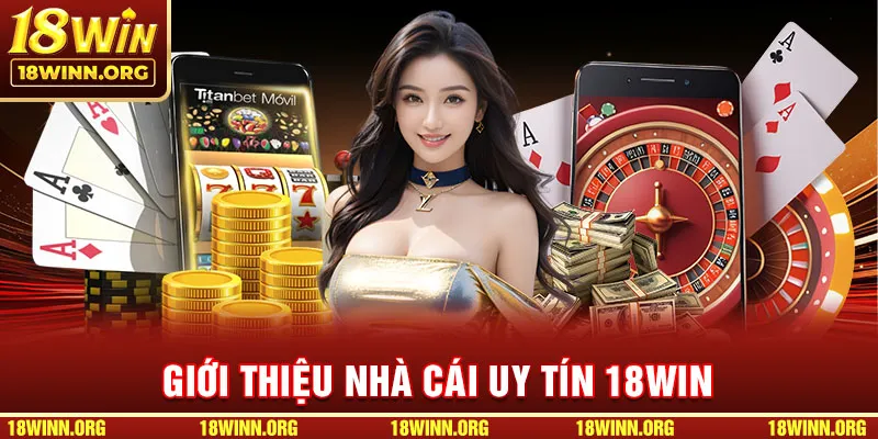 Giới thiệu những thông tin về nhà cái uy tín 18WIN