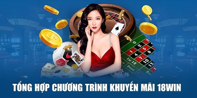 Danh sách các khuyến mãi 18WIN cực hot