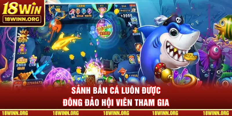 Bắn cá đổi thưởng được đông đảo hội viên nhà cái 18win lựa chọn