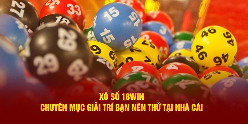 Chinh phục giải thưởng hấp dẫn cùng xổ số 18WIN điện toán