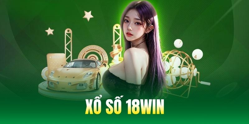 Quy trình tham gia giải quay xổ số 18WIN đặc sắc nhất