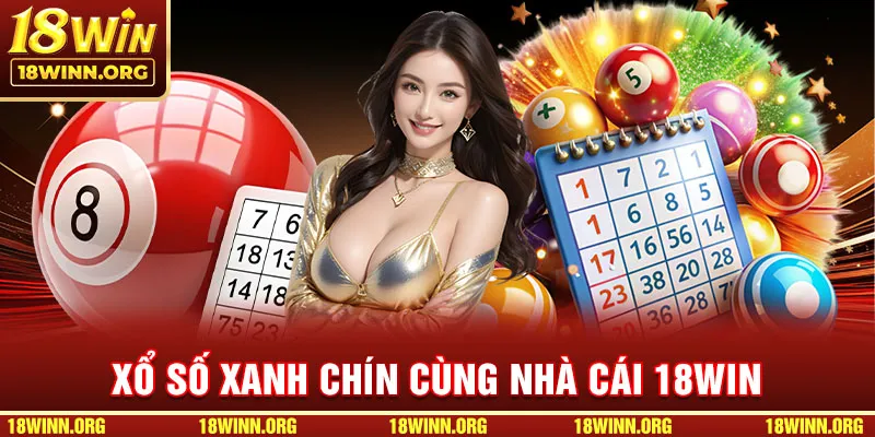 Xổ số xanh chín cùng nhà cái 18WIN đem đến cơ hội nhận thưởng hàng chục tỷ đồng