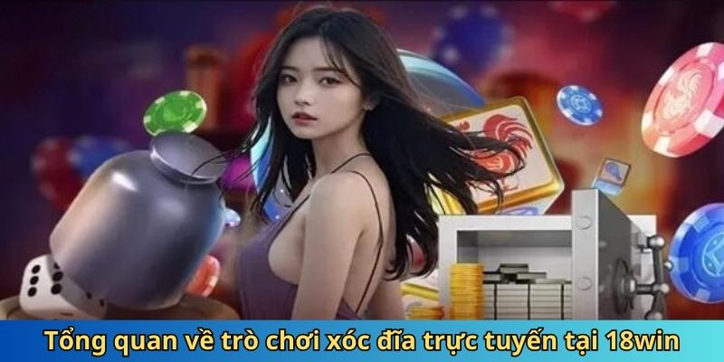 Tổng quan về trò chơi xóc đĩa online tại 18win